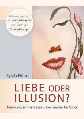 Liebe oder Illusion? – Mit einem Vorwort von Hans Jellouschek und Bildern von Octavio Ocampo von Führer,  Sylvia