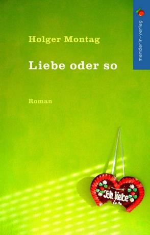 Liebe oder so von Montag,  Holger