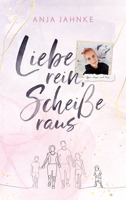 Liebe rein, Scheiße raus von Jahnke,  Anja