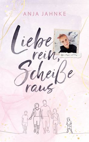 Liebe rein, Scheiße raus von Jahnke,  Anja