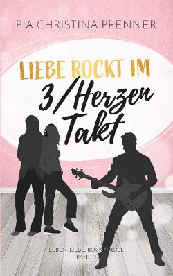 Liebe rockt im 3/Herzen-Takt von Prenner,  Pia Christina