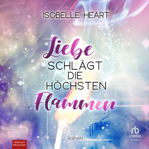 Liebe schlägt die höchsten Flammen von Garbe,  Christine, Heart,  Isobelle