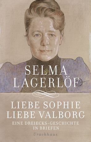 Liebe Sophie – Liebe Valborg von Lagerloef,  Selma, Rüegger,  Lotta, Wolandt,  Holger