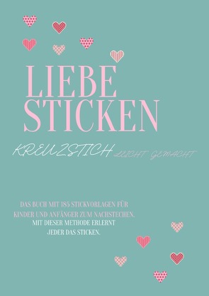 Liebe Sticken Kreuzstich leicht gemacht von Fee,  Cindy