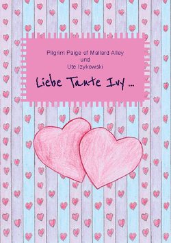 Liebe Tante Ivy … von Izykowski,  Ute, of Mallard Alley,  Pilgrim Paige