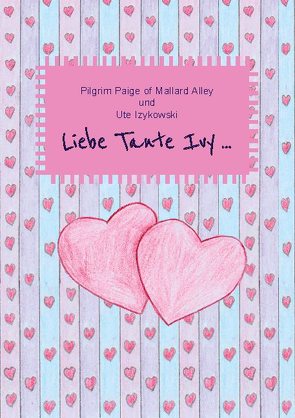 Liebe Tante Ivy … von Izykowski,  Ute, of Mallard Alley,  Pilgrim Paige