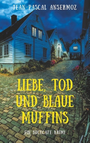 Liebe, Tod und blaue Muffins von Ansermoz,  Jean-Pascal