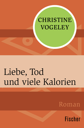 Liebe, Tod und viele Kalorien von Vogeley,  Christine