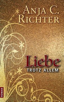 Liebe trotz allem von Richter,  Anja C.