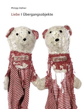 Liebe – Übergangsobjekte von Häfner,  Philipp