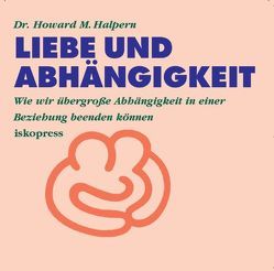 Liebe und Abhängigkeit von Halpern,  Howard M, Ptok,  Friedhelm