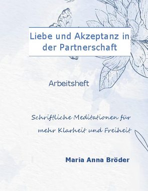 Liebe und Akzeptanz in der Partnerschaft von Bröder,  Maria Anna