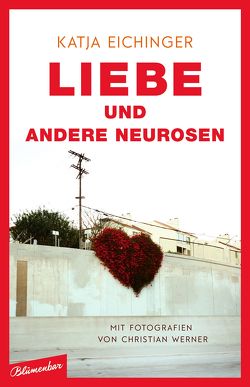 Liebe und andere Neurosen von Eichinger,  Katja, Werner,  Christian