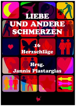 Liebe und andere Schmerzen von Büssers,  Jan, Jungmann,  E.m., Kolk,  Katrin, Kubicki,  Carsten, Mehlstäubl,  Sandra, Münch,  Brigitte, Nagels,  Carsten, Nathschlaeger,  Peter, Plastargias,  Jannis, Pregel,  Thomas, Rieger,  Elsa, Seyhan,  Levend, Spreng,  Albin, Walther,  Jana