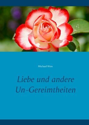 Liebe und andere Un-Gereimtheiten von Wies,  Michael