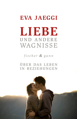 Liebe und andere Wagnisse von Jaeggi,  Eva