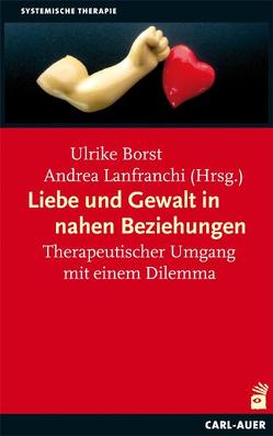 Liebe und Gewalt in nahen Beziehungen von Borst,  Ulrike, Lanfranchi,  Andrea