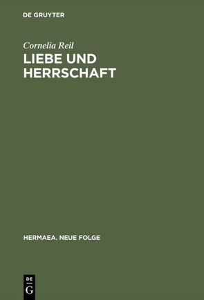 Liebe und Herrschaft von Reil,  Cornelia