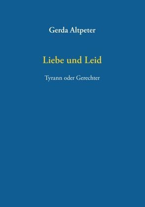 Liebe und Leid von Altpeter,  Gerda