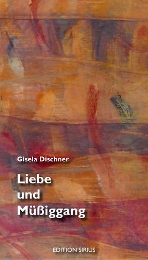 Liebe und Müßiggang von Dischner,  Gisela