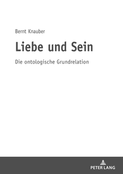 Liebe und Sein von Knauber,  Bernt