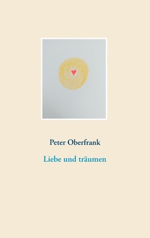 Liebe und träumen von Oberfrank,  Peter