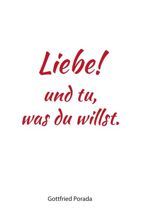 Liebe! und tu, was du willst. von Porada,  Gottfried