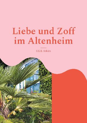 Liebe und Zoff im Altenheim von Schütz,  S.E.B.