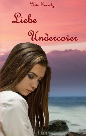 Liebe Undercover von Goeritz,  Uwe