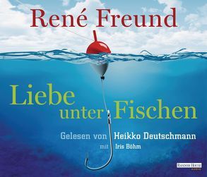 Liebe unter Fischen von Böhm,  Iris, Deutschmann,  Heikko, Freund,  René