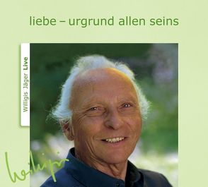 liebe – urgrund allen seins von Aumeier,  Gerd, Grimm,  Beatrice, Jäger,  Willigis=