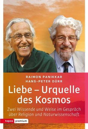 Liebe – Urquelle des Kosmos von Duerr,  Hans Peter, Panikkar,  Raimon, Ropers,  Roland R