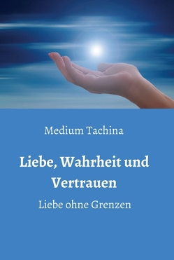 Liebe, Wahrheit und Vertrauen – Liebe ohne Grenzen von Tachina,  Medium