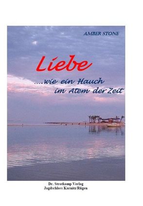 Liebe … wie ein Hauch im Atem der Zeit von Stone,  Amber