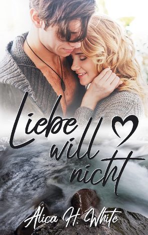 Liebe will nicht von White,  Alica H.