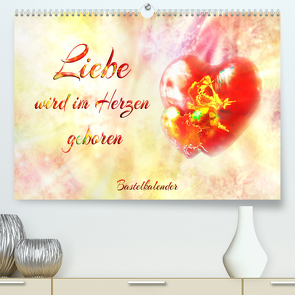 Liebe wird im Herzen geboren (Premium, hochwertiger DIN A2 Wandkalender 2023, Kunstdruck in Hochglanz) von Djeric,  Dusanka