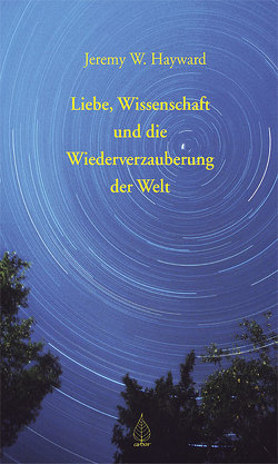 Liebe, Wissenschaft und die Wiederverzauberung der Welt von Eggert,  Jochen, Hayward,  Jeremy