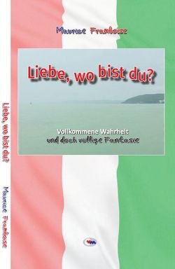 LIEBE WO BIST DU? von Framboise,  Maurice