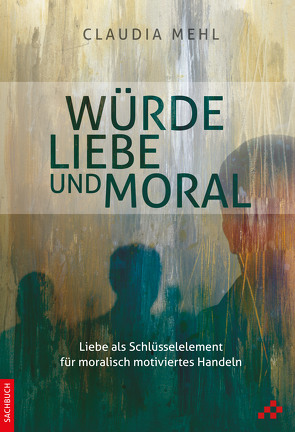 Würde, Liebe und Moral von Mehl,  Claudia