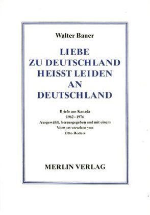 Liebe zu Deutschland heisst Leiden an Deutschland von Bauer,  Walter