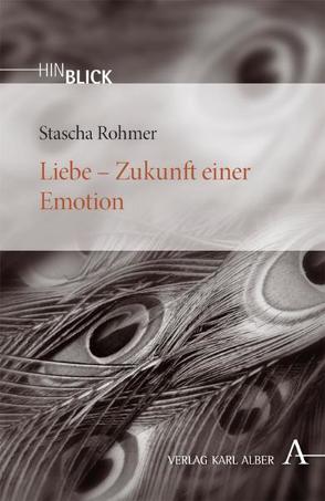 Liebe – Zukunft einer Emotion von Rohmer,  Stascha