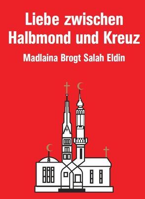 Liebe zwischen Halbmond und Kreuz von Brogt,  Madlaina