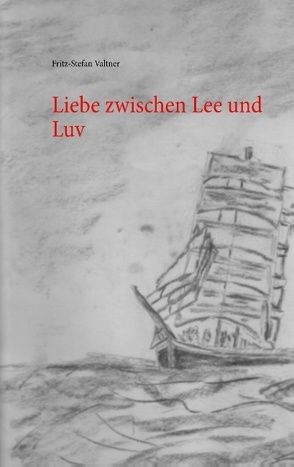 Liebe zwischen Lee und Luv von Valtner,  Fritz Stefan