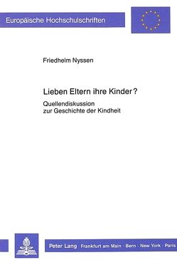 Lieben Eltern ihre Kinder? von Nyssen,  Friedhelm