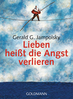 Lieben heißt die Angst verlieren von Jampolsky,  Gerald G., Keeler,  Jack