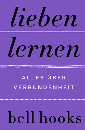 Lieben lernen – Alles über Verbundenheit von Hooks,  Bell, Schmalen,  Elisabeth