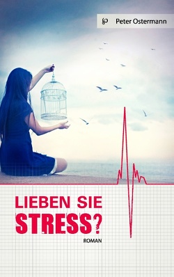 Lieben Sie Stress? von Ostermann,  Peter