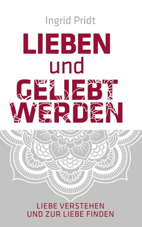 Lieben und Geliebt Werden von Pridt,  Ingrid