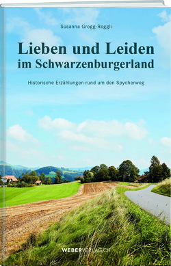 Lieben und Leiden im Schwarzenburgerland von Grogg-Roggli,  Susanna