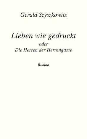 Lieben wie gedruckt von Szyszkowitz,  Gerald